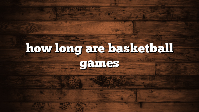 how long are basketball games