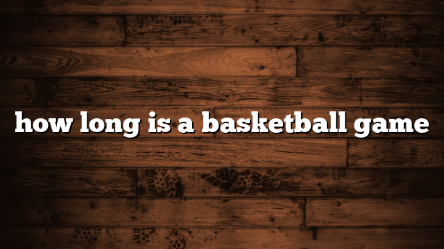 how long is a basketball game