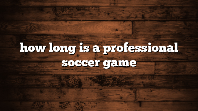 how long is a professional soccer game