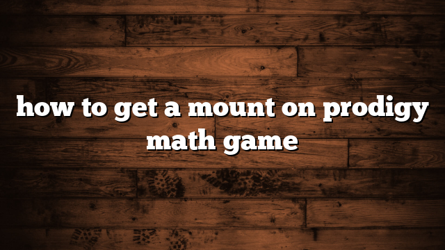 how to get a mount on prodigy math game