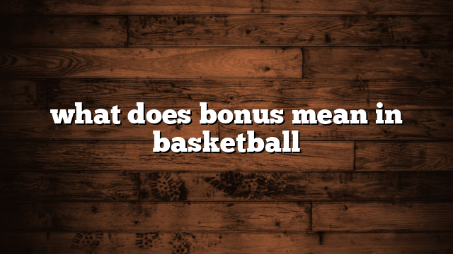 what does bonus mean in basketball