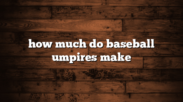 how much do baseball umpires make