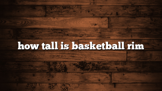 how tall is basketball rim