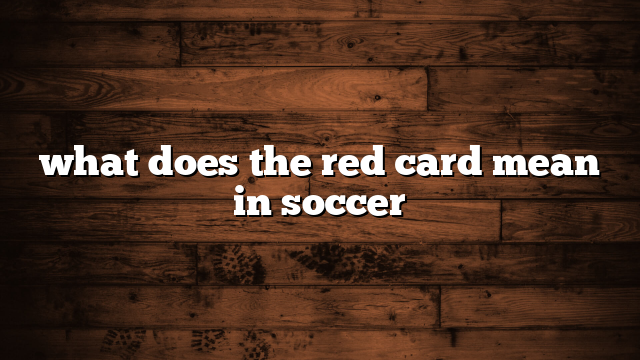 what does the red card mean in soccer