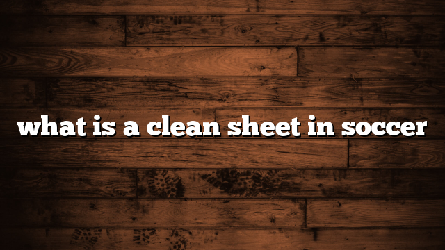 what is a clean sheet in soccer