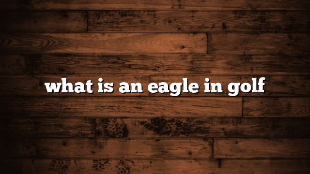 what is an eagle in golf