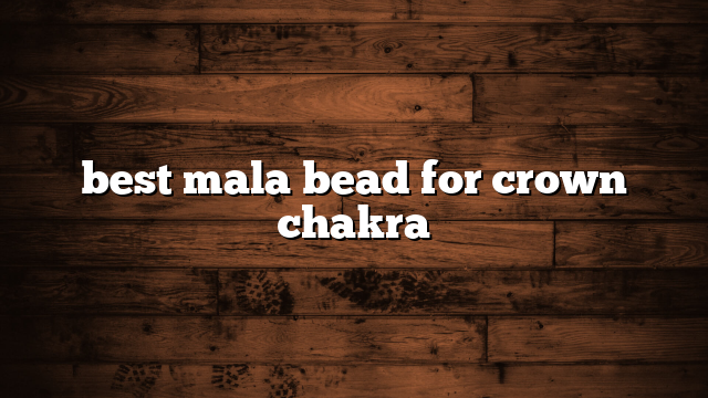 best mala bead for crown chakra