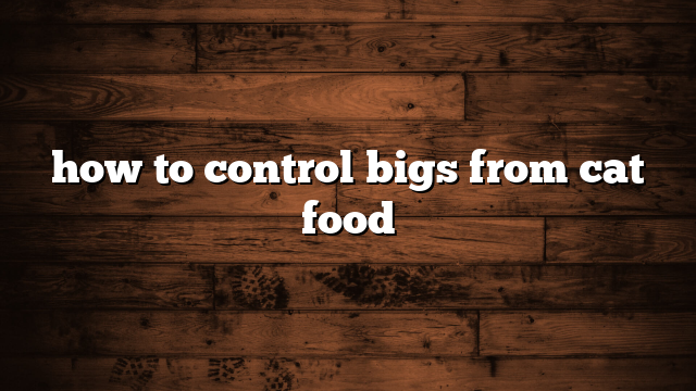 how to control bigs from cat food